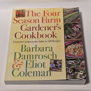 The Four Season Farm Gardener's Cookbook by Barbara Damrosch & Eliot Coleman